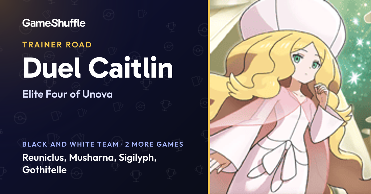 Caitlin's Pokémon teams: Elite Four of Unova | GameShuffle